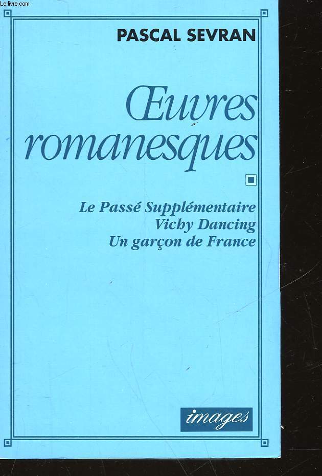 OEUVRES ROMANESQUES - LE PASSE SUPPLEMENTAIRE VICHY-DANCING UN GARCON DE FRANCE