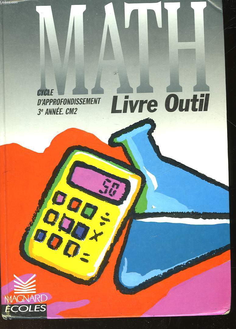 MATH - LIVRE OUTIL - CYCLE D'APPROFONDISSEMENT 3 ANNEE - CM2