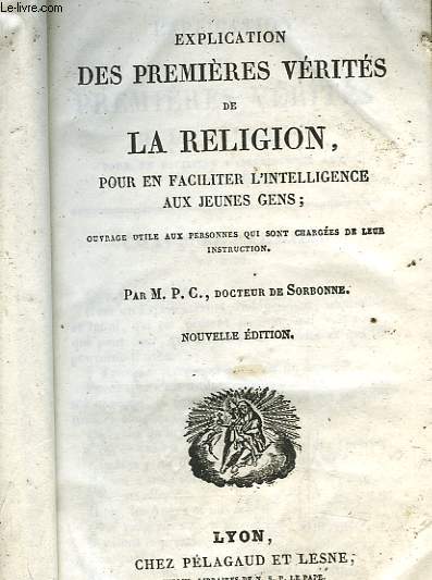 EXPLICATION DES PREMIERES VERITES DE LA RELIGION POUR EN FACILITER L'INTELLIGENCE AUX JEUNES GENS