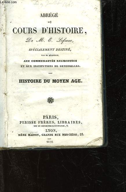 ABREGE DU COURS D'HISTOIRE - SPECIALEMENT DESTINE PAR SA REDACTION AUX COMMUNAUTES RELIGIEUSES ET AUX INSTITIONS DE DEMOISELLES - HISTOIRE DU MOYEN AGE