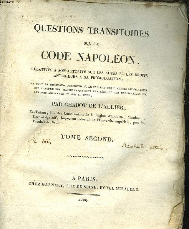 QUESTIONS TRANSITOIRES SUR LE CODE NAPOLEON, RELATIVES A SON AUTORITE SUR LES ACTES ET LES DROITS ANTERIEURS A SA PROMULGATION - 2 TOMES