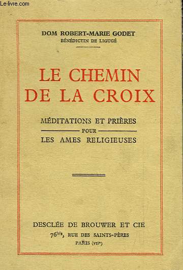 LE CHEMIN DE LA CROIX - MEDITATIONS ET PRIERES POUR LES AMES RELIGIEUSES