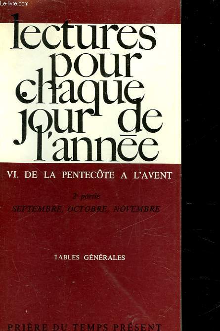 LECTURES POUR CHAQUE JOUR DE L'ANNEE - VI- DE LA PENTECOTE A L'AVENT - 2 PARTIE DE LA 22 A LA 34 SEMAINE DU TEMPS ORDINAIRE : SEPTEMBRE, OCTOBRE, NOVEMBRE - PRIERE DU TEMPS PRESENT