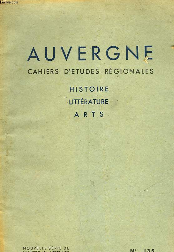 AUVERGNE - CAHIERS D'ETUDES REGIONALES - HISTOIRE LITTERATURE ARTS - N135