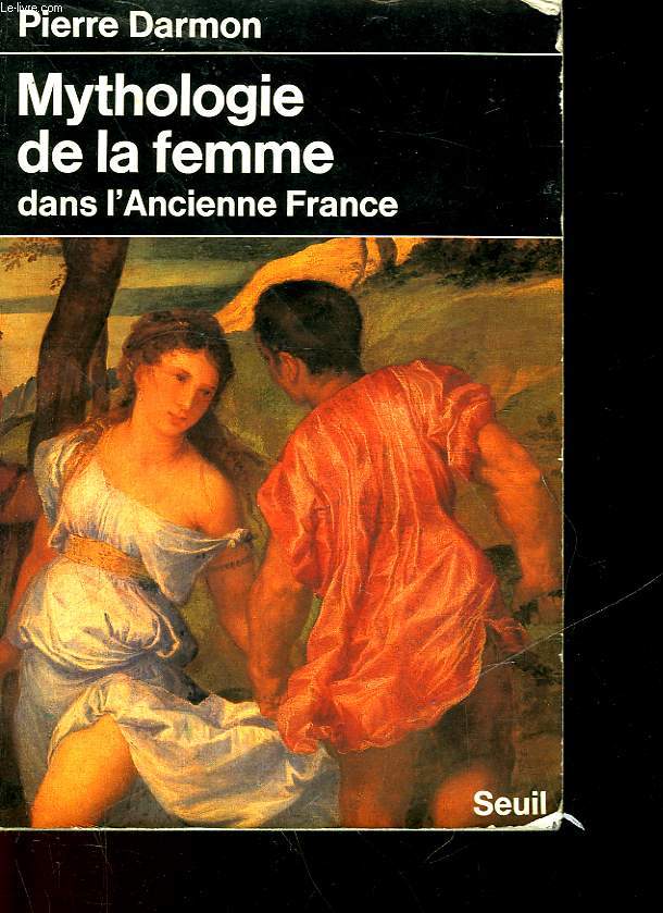 MYTHOLOGIE DE LA FEMME DANS L'ANCIENNE FRANCE 16 - 19 SIECLE