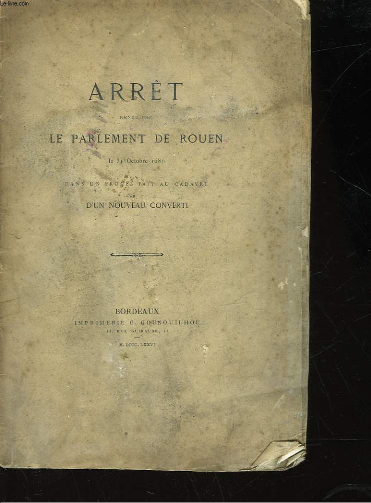 ARRET RENDU PAR LE PARLEMENT DE ROUEN LE 31 OCTOBRE 1686 DANS UN PROCES FAIT AU CADAVRE D'UN NOUVEAU CONVERTI