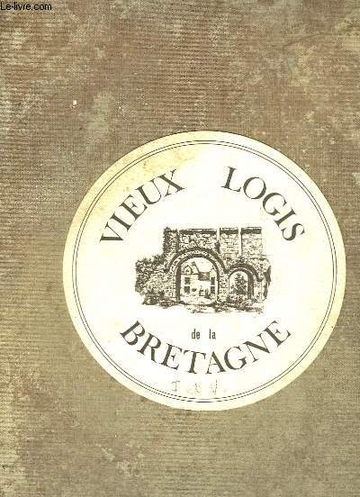 VIEUX LOGIS DE LA BRETAGNE - I - L'ILLE ET VILAINE