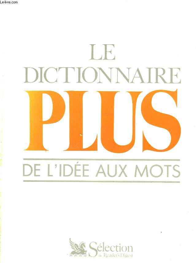 LE DICTIONNAIRE PLUS DE L'IDEE AUX MOTS