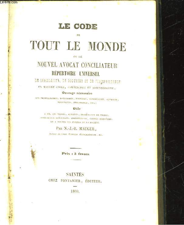 LE CODE DE TOUT LE MONDE OU LE NOUVEL AVOCAT CONCILIATEUR - REPERTOIRE UNIVERSEL DE LEGISLATION, DE DOCTRINE ET DE JURISPRUDENCE EN MATIERE CIVILE, COMMERCIALE ET ADMINISTRATIVE