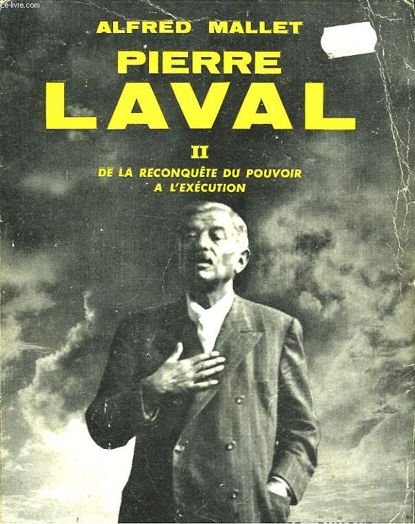 PIERRE LAVAL II DE LA RECONQUETE DU POUVOIR A L'EXECUTION