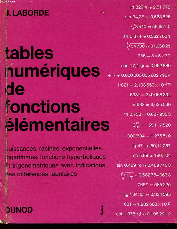 TABLES NUMERIQUES DE FONCTIONS ELEMENTAIRES PUISSANE, RACINES, EXPONENTIELLES, LOGARITHMES, FONCTIONS HYPERBOLIQUES ET TRIGONOMETRIQUES AVEC INDICATION DES DIFFERENES TABULAIRES