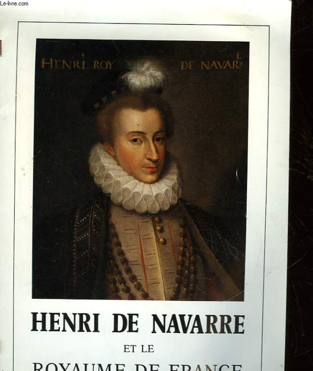 HENRI DE NAVARRE ET LE ROYAUME DE FRANCE 1572-1589