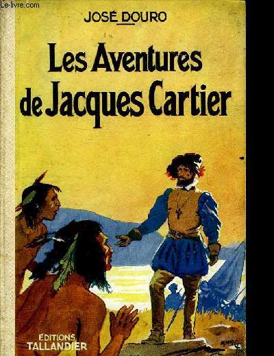 LES AVENTURES DE JACQUES CARTIER - SUIVI DE - CHARLES DE FOUCAULS AU MAROC - SUIVI DE - LES HEROS DE TUYEN-QUAN