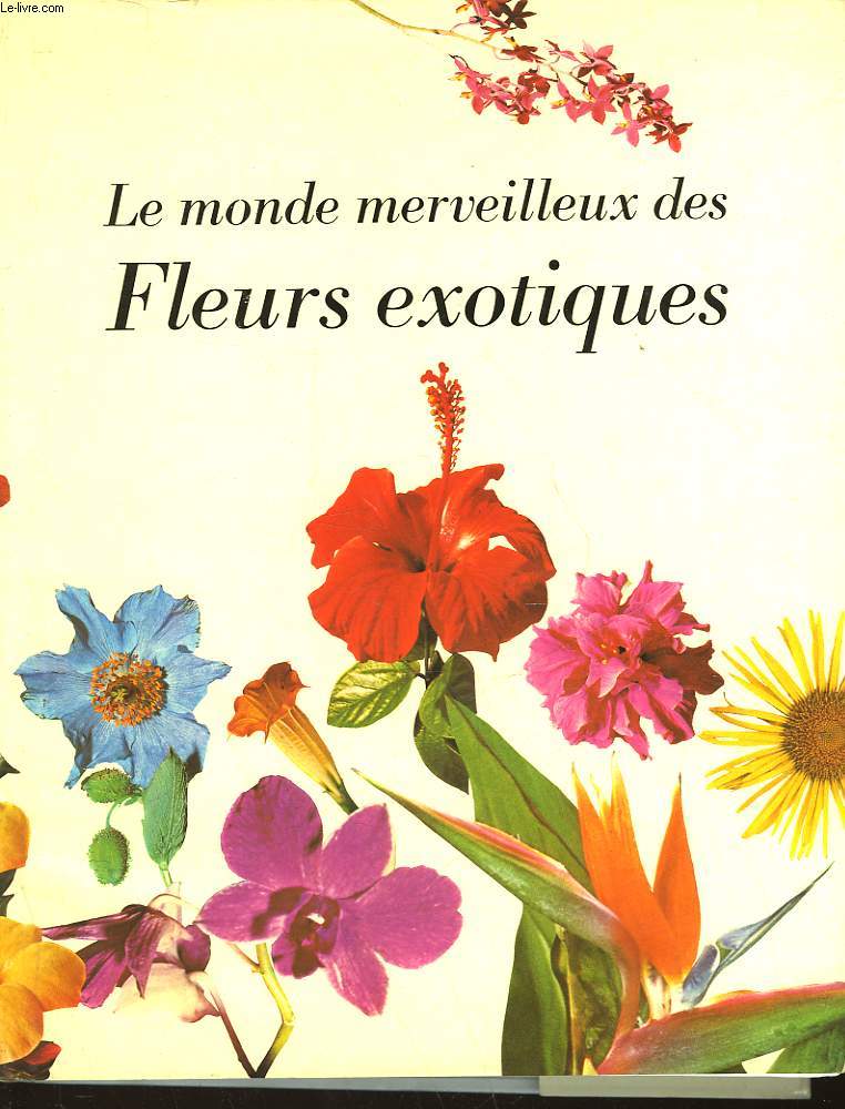 LE MONDE MERVEILLEUX DES FLEURS EXOTIQUES