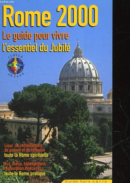 ROME 2000 - LE GUIDE POUR VIVRE L'ESSENTIEL DU JUBILE - HORS SERIE N7