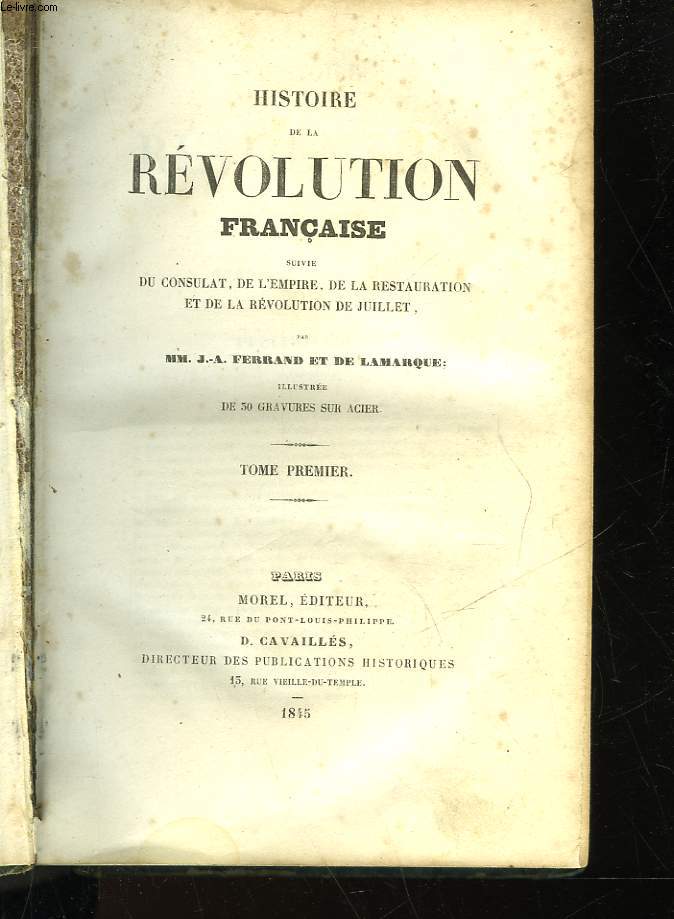 HISTOIRE DE LA REVOLUTION FRANCAISE - SUIVIE DU CONSUAT, DE L'EMPIRE, DE LA RESTAURATION, ET DE LA REVOLUTION DE JUILLET - TOME PREMIER