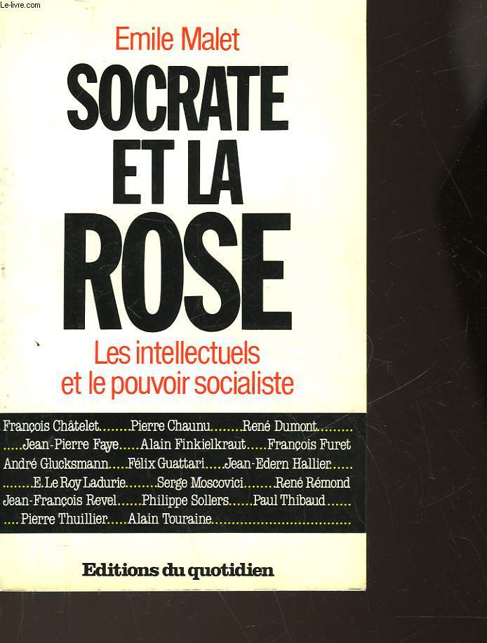 SOCRATE ET LA ROSE - LES INTELLECTUELS FACE AU POUVROIR SOCIALISTE