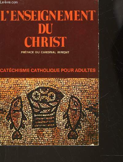 L'ENSEIGNEMENT DU CHRIST - CATHECHISME CATHOLIQUE POUR ADULTES