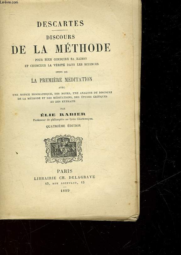 DISCOURS DE LA METHODE POUR BIEN CONDUIRE SA RAISON ET CHERCHER LA VERITE DANS LA SCIENCES SUIVI DE LA PREMIERE MEDITATION