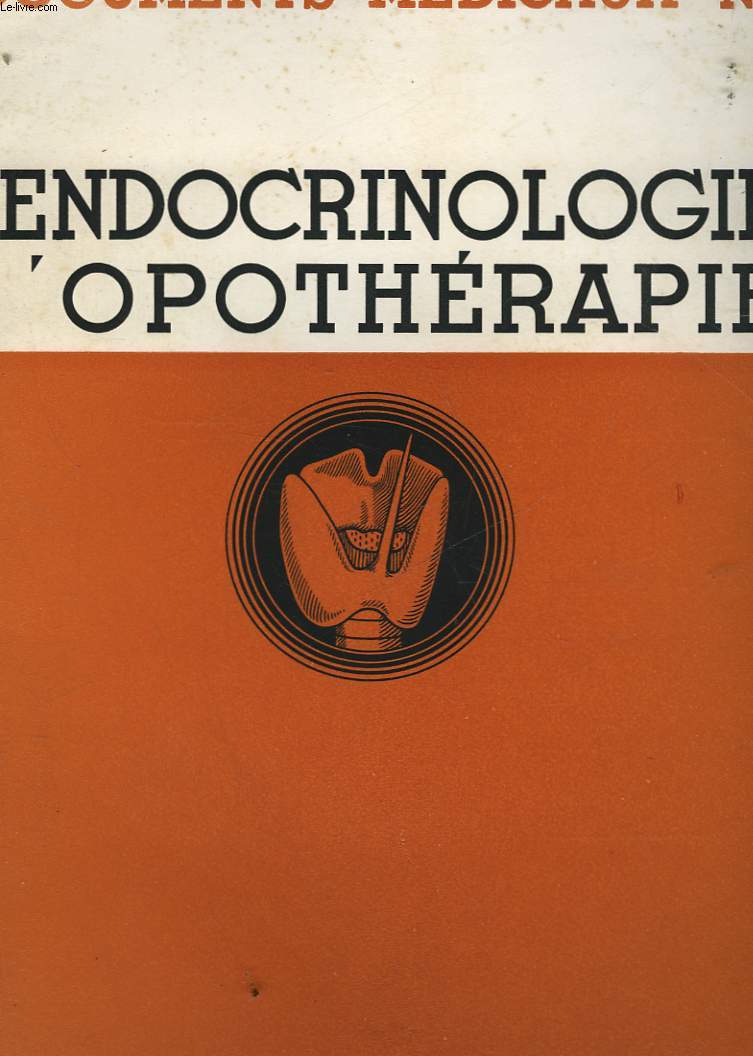 DOCUMENTS MEDICAUX N7 - L'ENDROCINOLOGIE L'OPOTHERAPIE