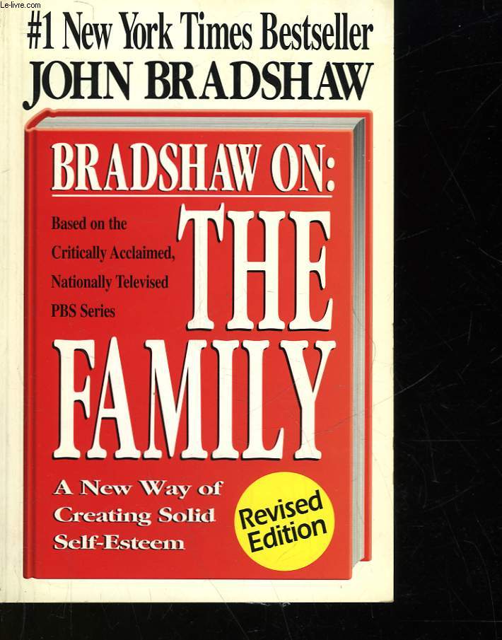 BRADSHAW ON : THE FAMILY - A NEW WAY OF CREATING SOLID SELF-ESTEEM