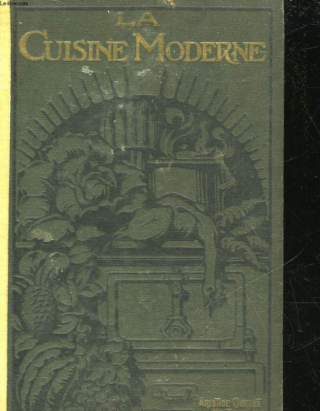 LA CUISINE MODERNE ILLUSTREE - COMPRENANT LA CUISINE EN GENERAL LA PATISSERIE, LA CONFISERIE ET LES CONSERVES ALIMENTATION DE REGIMES