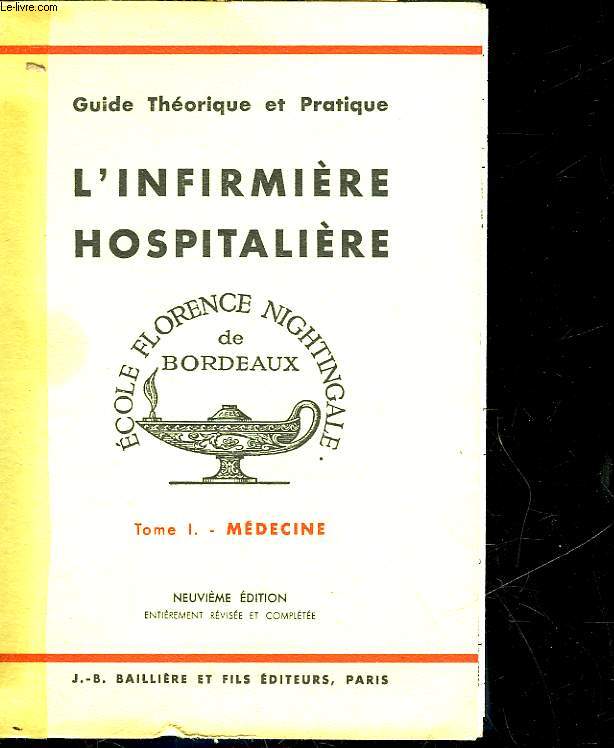 L'INFIRMIERE HOSPITALIERE GUIDE THEORIQUE ET PRATIQUE DE L'ECOLE FLORENCE NIGHTINGALE DE BORDEAUX - TOME 1 - MEDECINE