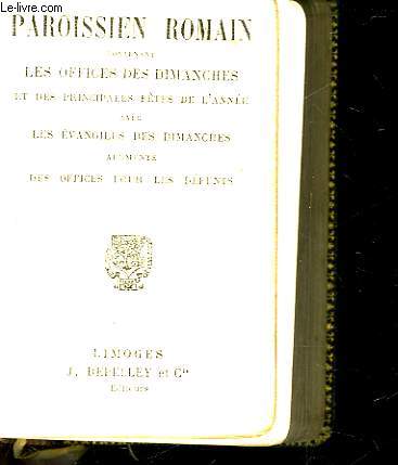 PAROISSIEN ROMAIN CONTENANT LES OFFICES DES DIMANCHES ET DES PRINCIPALES FETES DE L'ANNEE AVEC LES EVANGILES DES DIMANCHES AUGMENTE DES OFFICES POURLES DEFUNTS