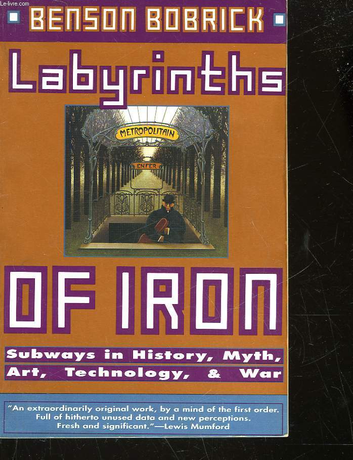 LABYRINTHS OF IRON - SUBWAYS IN HISTORY MYTH, ART, TECHNOLOGY AND WAR