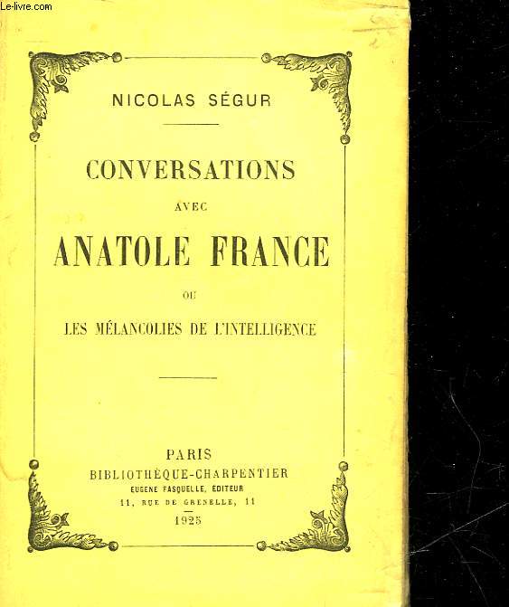 CONVERSATIONS AVEC ANATOLE FRANCE OU LES MELANCOLIES DE L'INTELLIGENCE