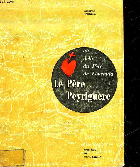 AU-DELA DU PERE DE FOUCAULD - LE PERE PEYRIGUERE