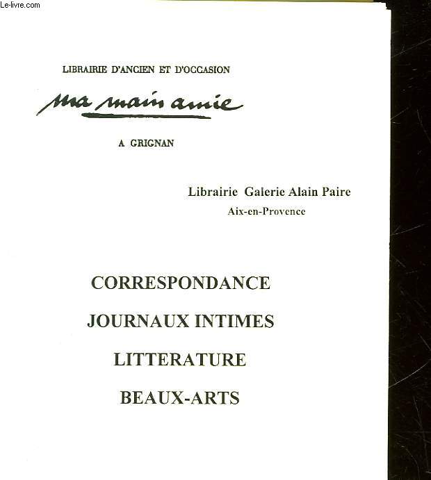 CATALOGUE - LIBRAIRIE D'ANCIEN ET D'OCCASION MA MAIN AMIE - CORRESPONDANCE JOURNAUX INTIMES LITTERATURE BEAUX-ARTS -