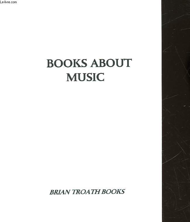 CATALOGUE - BOOKS ABOUT MUSIC - BRIAN TROATH BOOKS