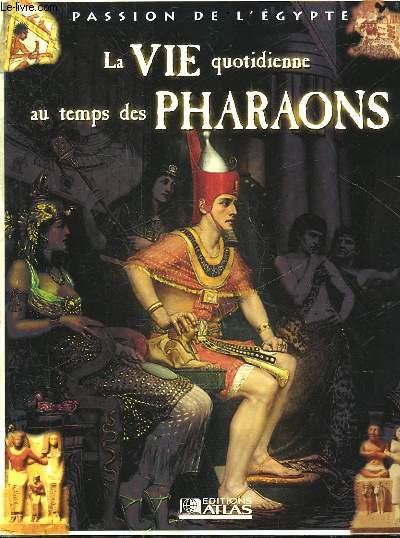 LA VIE QUOTIDIENNE AU TEMPS DES PHARAONS