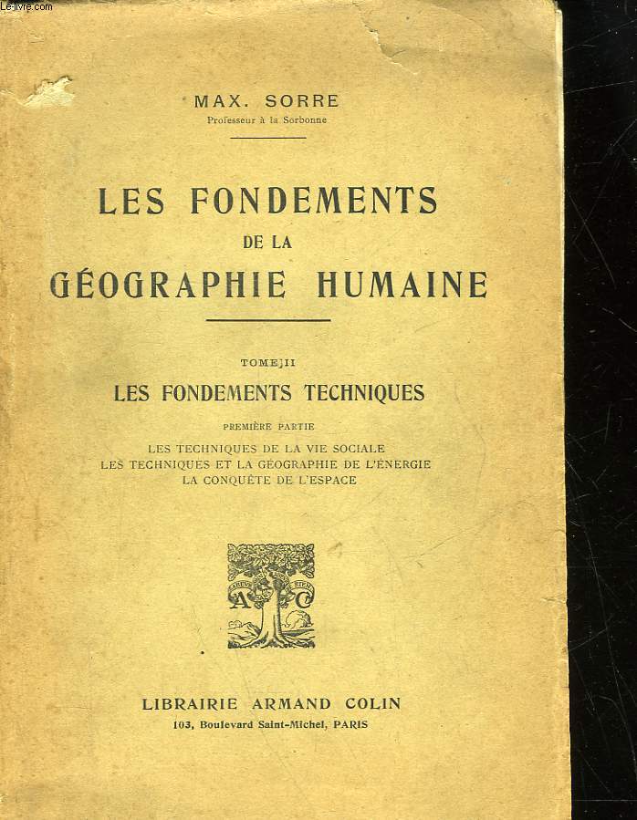 LES FONDEMENTS DE LA GEOGRAPHIE HUMAINE - TOME 2 - LES FONDEMENTS TECHNIQUES - 1 LES TECHNIQUES DE LA VIE SOCIALE LES TECHNIQUES ET LA GEOGRAPHIE DE L'ENERGIE LA CONQUETE DE L'ESPACE