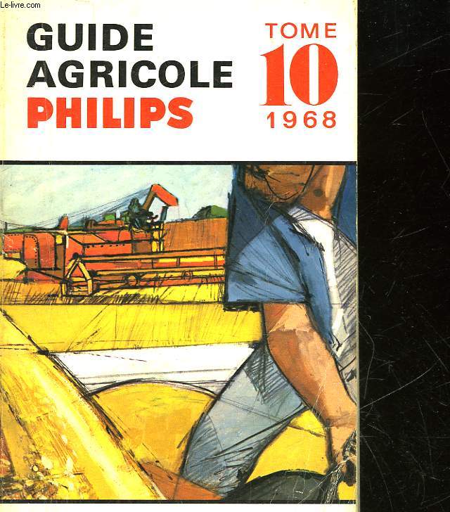 GUIDE AGRICOLE PHILIPS - TOME 10