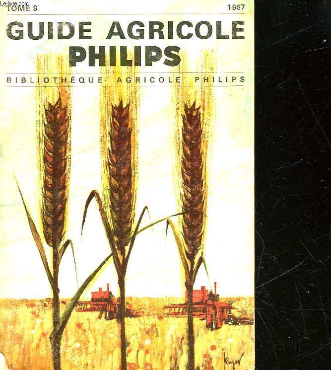 GUIDE AGRICOLE PHILIPS - BIBLIOTHEQUE AGRICOLE PHILIPS - TOME 9