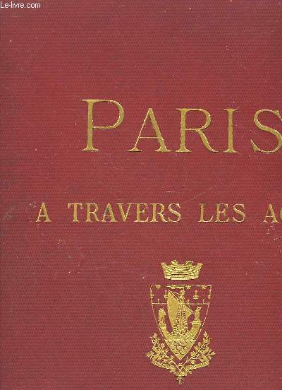 PARIS A TRAVERS LES AGES ASPECT SUCCESSIFS DES MONUMENTS ET QUARTIERS HISTORIQUES DE PARIS DEPUIS LE 13 SIECLE JUSQU'A NOS JOURS- 3 LIVRAISON - LE LOUVRE ET SES ENVIRONS