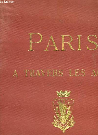 PARIS A TRAVERS LES AGES ASPECT SUCCESSIFS DES MONUMENTS ET QUARTIERS HISTORIQUES DE PARIS DEPUIS LE 13 SIECLE JUSQU'A NOS JOURS- 2 LIVRAISON - LE CHATELET ET SES ENVIRONS