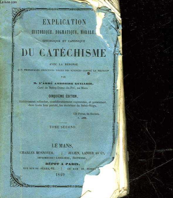 EXPLICATION HISTORIQUE, DOGMATIQUE, MORALE LITURGIQUE ET CANONIQUE DU CATECHISME AEC LA REPONSE - TOME SECOND