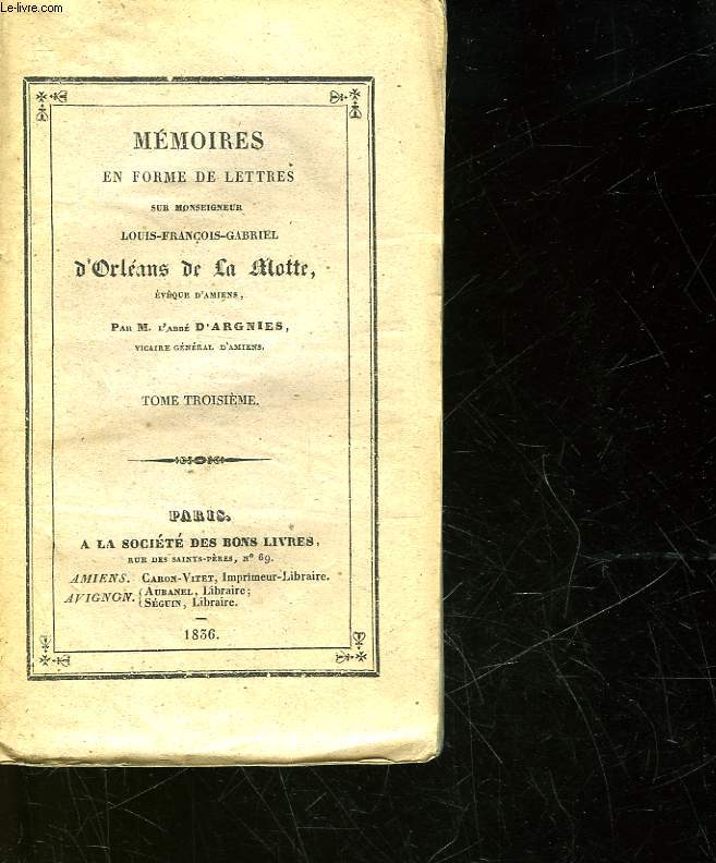 MEMOIRES EN FORME DE LETTRE SUR MONSEIGNEUR LOUIS-FRANCOIS-GABRIEL D'ORLEANS DE LA MOTTE - TOME 3