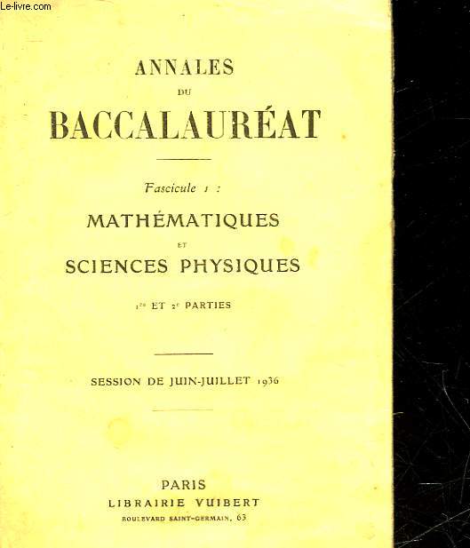 ANNALES DU BACCALAUREAT - FASCICULE 1 : MATHEMATIQUES ET SCIENCES PHYSIQUES - 1 ET 2 PARTIE