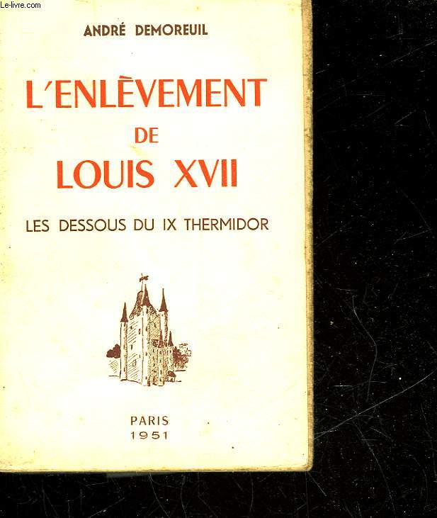L'ENLEVEMENT DE LOUIS 17 ET LES DESSOUS DU 9 THERMIDOR