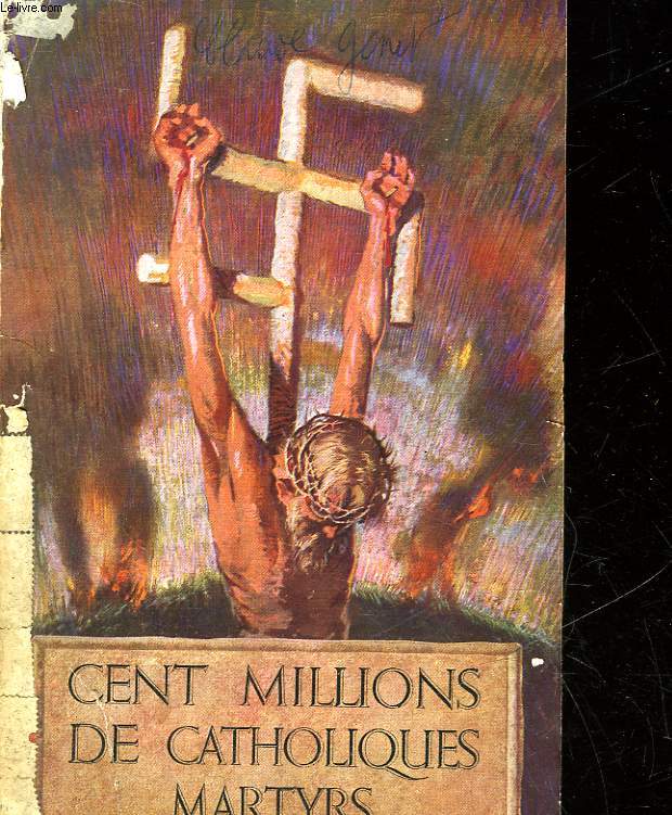 CENT MILLIONS DE CATHOLIQUES MARTYRS