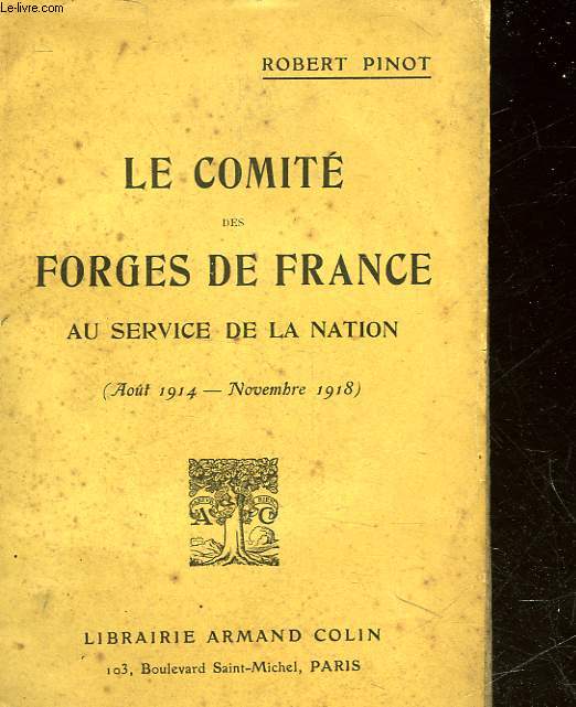 LE COMITE DES FORGES DE GRANCE AU SERVICE DE LA NATION - AOUT 1914 - NOVEMBRE 1918