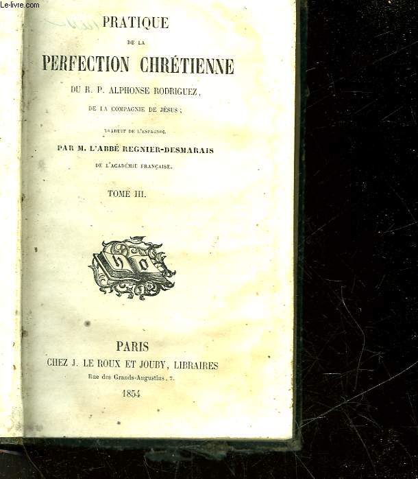 PRATIQUE DE LA PERFECTION CHRETIENNE DU R. P. ALPHONSE RODRIGUEZ - TOME 3