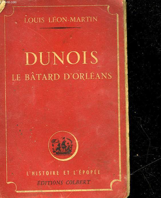 DUNOIS - LE BATARD D'ORLEANS