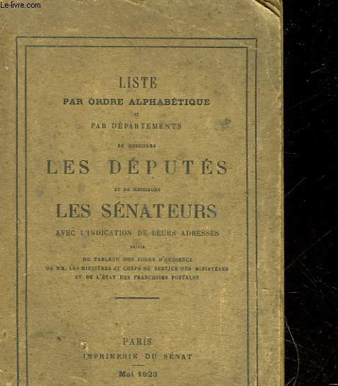 LISTE PAR ORDRE ALPHABETIQUE ET PAR DEPARTEMENTS DE MESSIEURS LES DEPUTES ET DE MESSIEURS LES SENATEURS AVEC L'INDICATION DE LEUR ADRESSES
