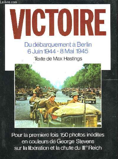 VICTOIRE DU DEBARQUEMENT A BERLIN 6 JUIN 1944 - 8 MAI 1945