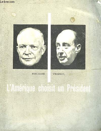 L'AMERIQUE CHOISIT UN PRESIDENT - EISENHOWER - STEVENSON